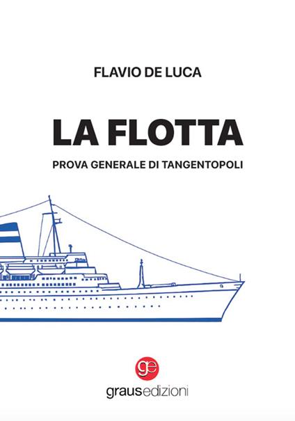 La flotta. Prova generale di Tangentopoli - Flavio De Luca - copertina