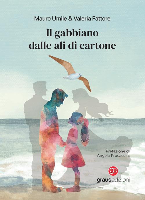 Il gabbiano dalle ali di cartone - Mauro Umile,Valeria Fattore - copertina