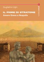 Il fiore di Stratone. Amore greco a Neapolis