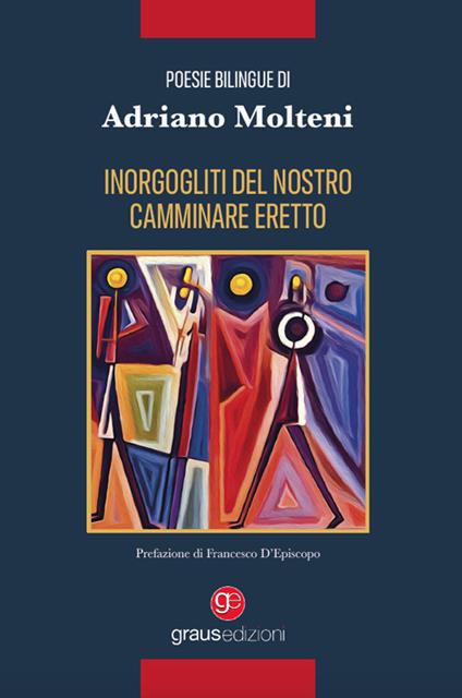 Inorgogliti del nostro camminare eretto. Ediz. italiana e francese - Adriano Molteni - copertina