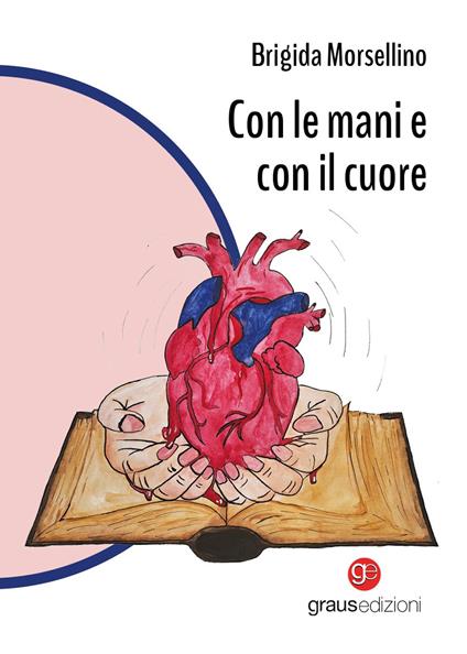 Con le mani e con il cuore - Brigida Morsellino - copertina