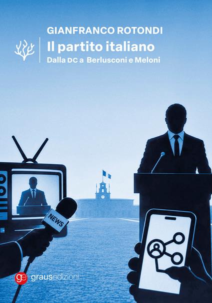 Il Partito Italiano. Dalla DC a Berlusconi e Meloni - Gianfranco Rotondi - copertina