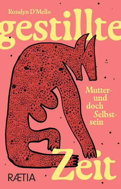 Gestillte Zeit. Mutter- und doch Selbstsein - Rosalyn D'Mello - copertina