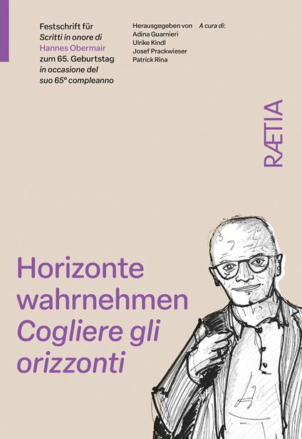 Cogliere gli orizzonti. Scritti in onore di Hannes Obermair in occasione del suo 65° compleanno - Emanuele Curzel,Ivan Dughera,Georg Grote - copertina
