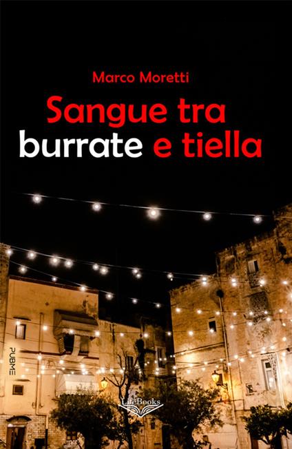 Sangue tra burrate e tiella - Marco Moretti - ebook
