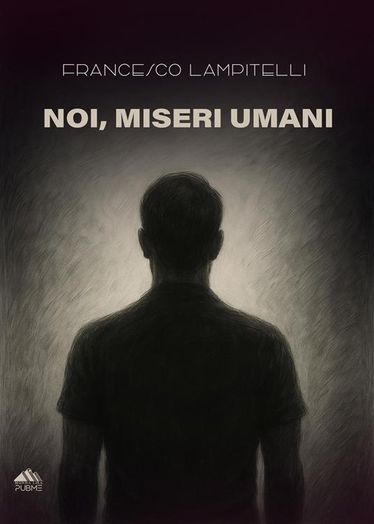 Noi, miseri umani - Francesco Lampitelli - copertina