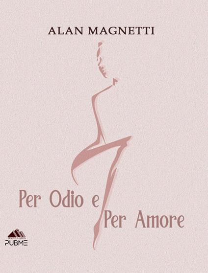 Per odio e per amore - Alan Magnetti - ebook