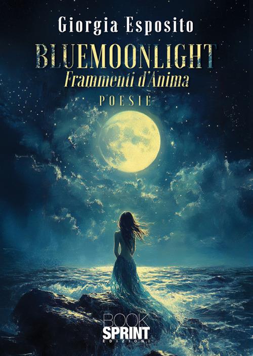 Bluemoonlight. Frammenti d'anima - Giorgia Esposito - copertina