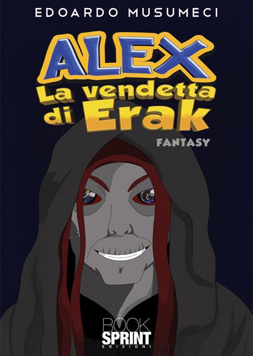 Alex. La vendetta di Erak - Edoardo Musumeci - copertina
