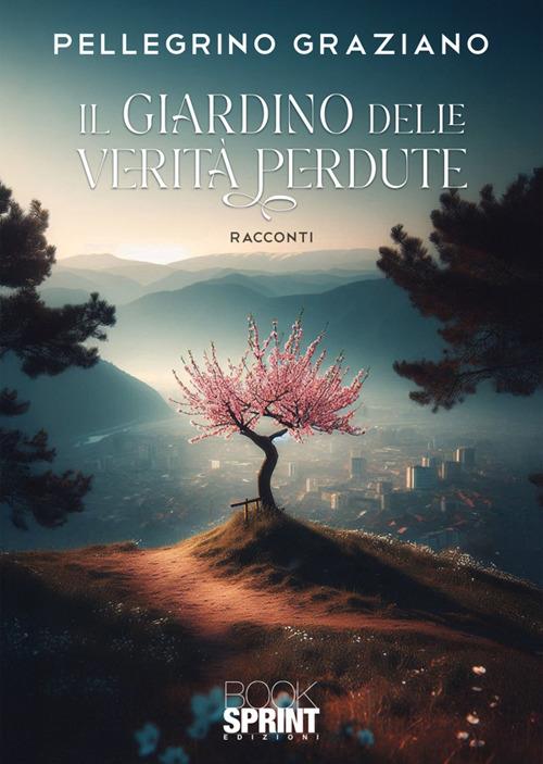 Il giardino delle verità perdute - Graziano Pellegrino - copertina