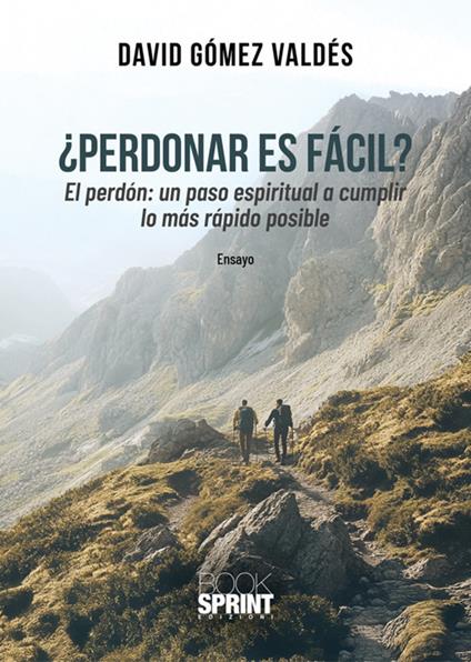 Perdonar es fácil? El perdòn: un paso espiritual a cumplir lo màs ràpido posible - David Valdés Gómez - copertina