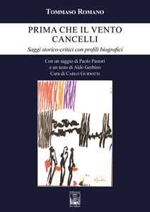Prima che il vento cancelli. Saggi storico-critici con profili biografici