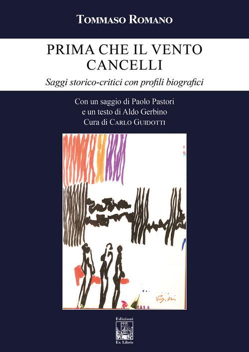 Prima che il vento cancelli. Saggi storico-critici con profili biografici - Tommaso Romano - copertina