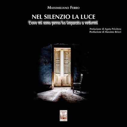 Nel silenzio la luce. Dove mi sono perso ho imparato a vedermi - Massimiliano Ferro - copertina