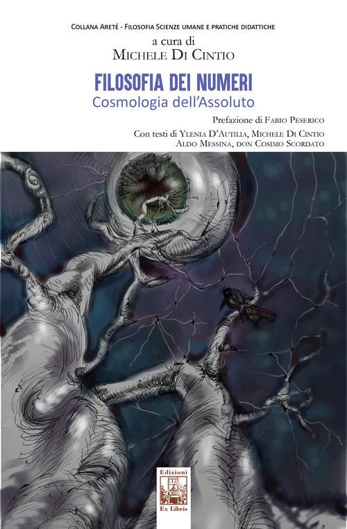 Filosofia dei numeri. Cosmologia dell’assoluto - Ylenia D’Autilia,Michele Di Cintio,Aldo Messina - copertina