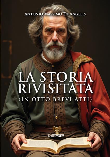 La storia rivisitata. (In otto brevi atti) - Antonio Massimo De Angelis - ebook