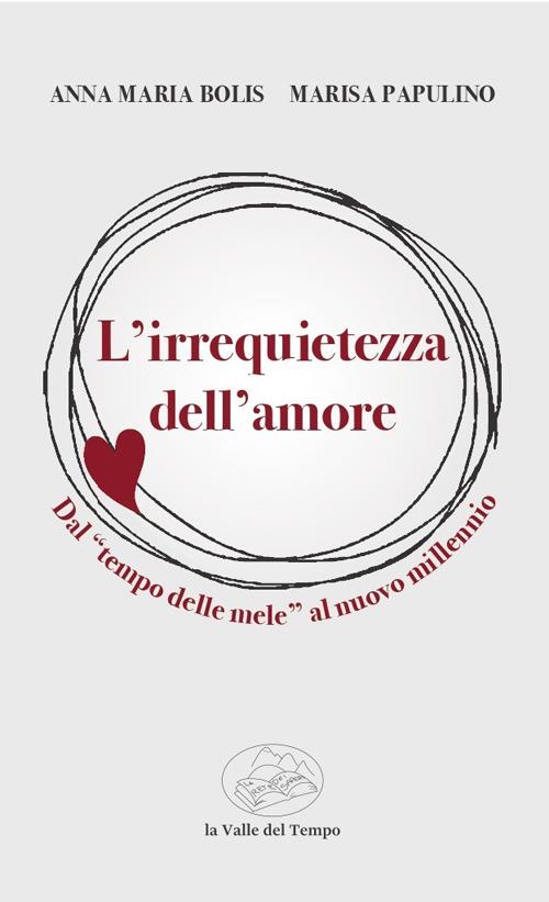 L'irrequietezza dell'amore. Dal «tempo delle mele» al nuovo millennio - Anna Maria Bolis,Marisa Papulino - copertina