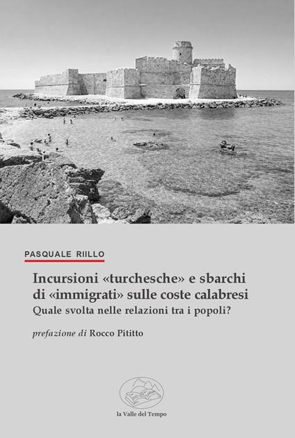 Incursioni «turchesche» e sbarchi di «immigrati» sulle coste calabresi. Quale svolta nelle relazioni tra i popoli? - Pasquale Riillo - copertina