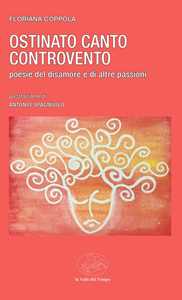 Ostinato canto controvento. Poesie del disamore e di altre passioni