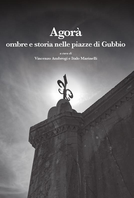 Agorà. Ombre e storia nelle piazze di Gubbio - copertina