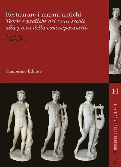 Restaurare i marmi antichi. Teorie e pratiche del XVII secolo alla prova della contemporaneità. Ediz. italiana, inglese e francese - copertina