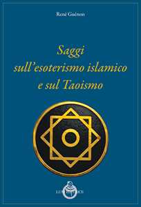 Libro Saggi sull’esoterismo islamico e sul taoismo. Nuova ediz. René Guénon