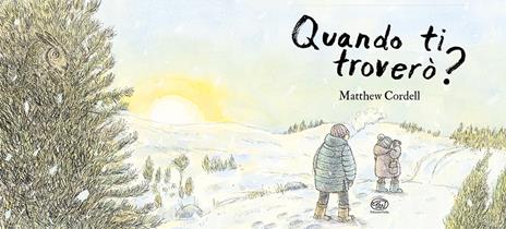 Quando ti troverò? Ediz. a colori - Matthew Cordell - 2
