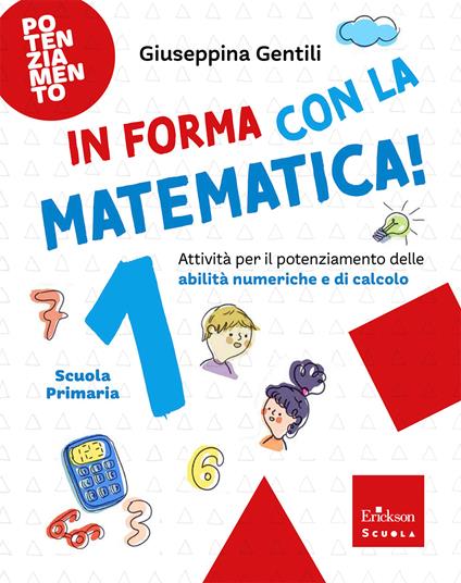 In forma con la matematica. Attività per il potenziamento delle abilità numeriche e di calcolo. Vol. 1 - Giuseppina Gentili - copertina