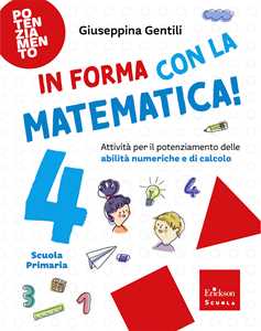 Libro In forma con la matematica. Attività per il potenziamento delle abilità numeriche e di calcolo. Vol. 4 Giuseppina Gentili