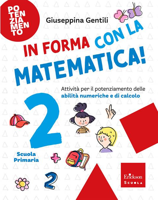 In forma con la matematica. Attività per il potenziamento delle abilità numeriche e di calcolo. Vol. 2 - Giuseppina Gentili - copertina