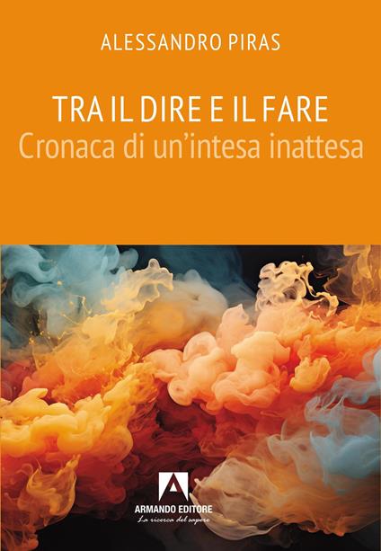 Tra il dire e il fare. Cronaca di un'intesa inattesa - Alessandro Piras - copertina