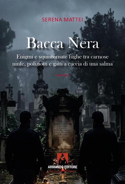 Bacca nera. Enigmi e squinternate fughe tra carnose ninfe, poliziotti e gatti a caccia di una salma - Sara Mattei - copertina
