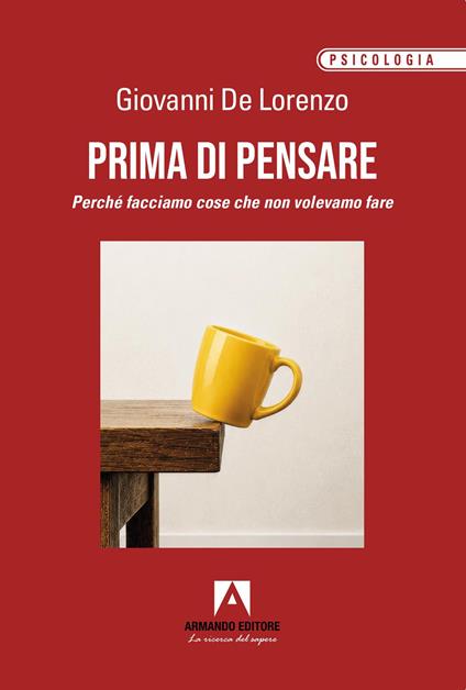 Prima di pensare. Perché facciamo cose che non volevamo fare - Giovanni De Lorenzo - copertina