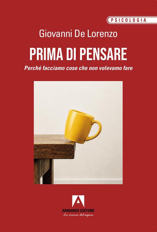 Prima di pensare. Perché facciamo cose che non volevamo fare - Giovanni De Lorenzo - copertina