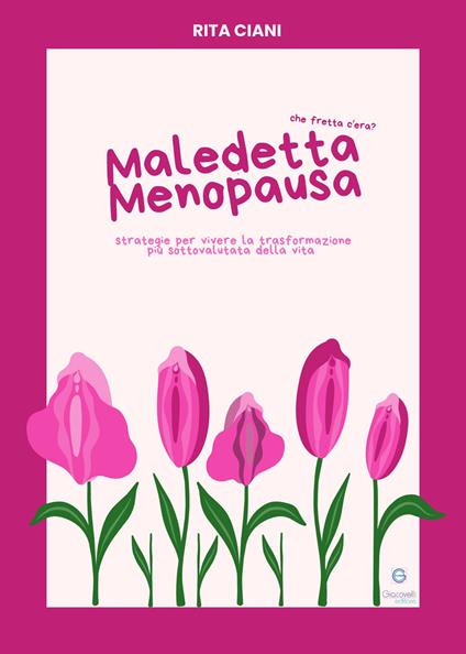 Maledetta menopausa. Che fretta c'era? Strategie per vivere la trasformazione più sottovalutata della vita. Con QR code - Rita Ciani - copertina