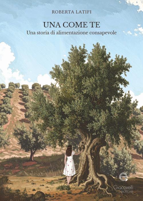 Una come te. Una storia di alimentazione consapevole - Roberta Latifi - copertina