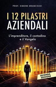I 12 pilastri aziendali. L'imprenditore, il contadino e il Vangelo