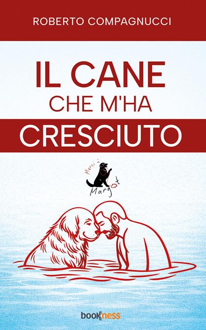 Il cane che m'ha cresciuto. Merci à Margot - Roberto Compagnucci - ebook