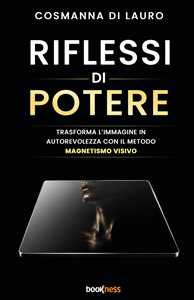Riflessi di otere. Trasforma l'immagine in autorevolezza con il metodo magntismo visivo