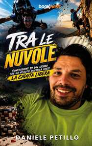Tra le nuvole. Confessioni di un uomo che ha vissuto duemila volte la caduta libera