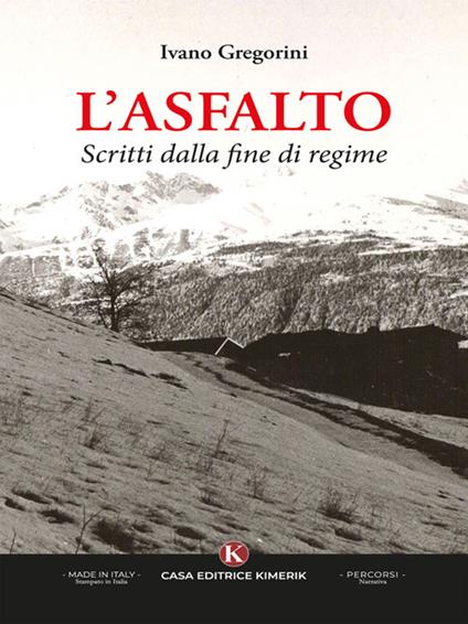 L' asfalto. Scritti dalla fine di regime - Ivano Gregorini - ebook