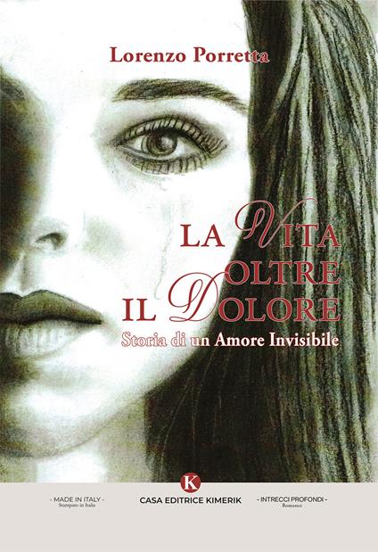 La vita oltre il dolore. Storia di un amore invisibile - Lorenzo Porretta - copertina