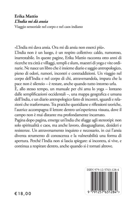 L'India mi dà ansia. Viaggio sensoriale nel corpo e nel caos indiano - Erika Mattio - 2
