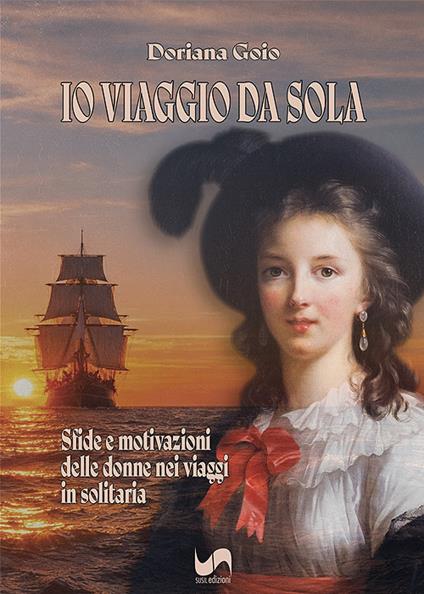 Io viaggio da sola. Sfide e motivazioni delle donne nei viaggi in solitaria - Doriana Goio - copertina