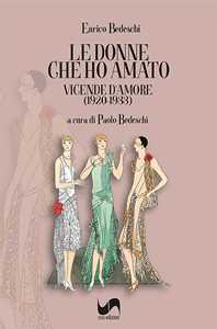 Le donne che ho amato. Vicende d'amore (1920-1933)
