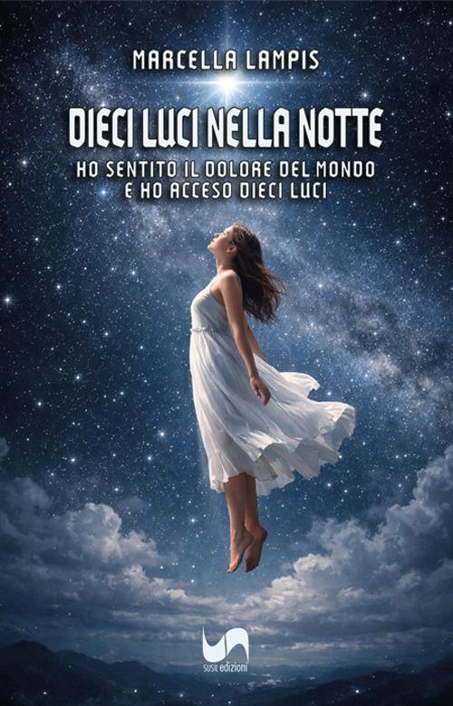 Dieci luci nella notte. Ho sentito il dolore del mondo e ho acceso dieci luci - Marcella Lampis - copertina