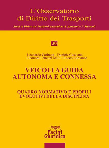 Veicoli a guida autonoma e connessa. Quadro normativo e profili evolutivi della disciplina - Leonardo Carbone,Daniele Casciano,Eleonora Lenzoni Milli - copertina