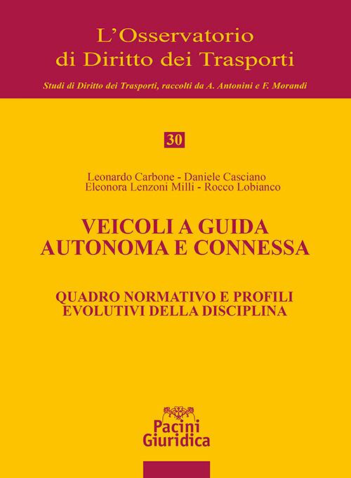 Veicoli a guida autonoma e connessa. Quadro normativo e profili evolutivi della disciplina - Leonardo Carbone,Daniele Casciano,Eleonora Lenzoni Milli - copertina