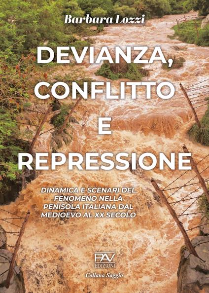 Devianza, conflitto e repressione. Dinamica e scenari del fenomeno nella penisola italiana dal Medioevo al XX secolo - Barbara Lozzi - copertina