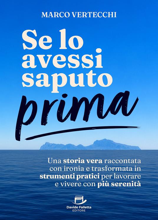 Se lo avessi saputo prima. Una storia vera raccontata con ironia e trasformata in strumenti pratici per lavorare e vivere con più serenità - Marco Vertecchi - copertina